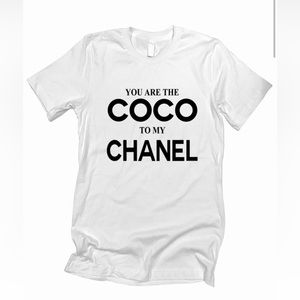 New boutique shirt, You Are The COCO to my CHANEL t-shirt!